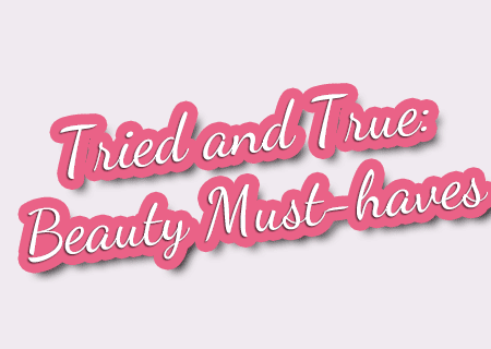 Tried and True: Beauty Must-haves