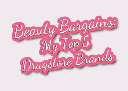 Beauty Bargains: My Top 5 Drugstore Brands