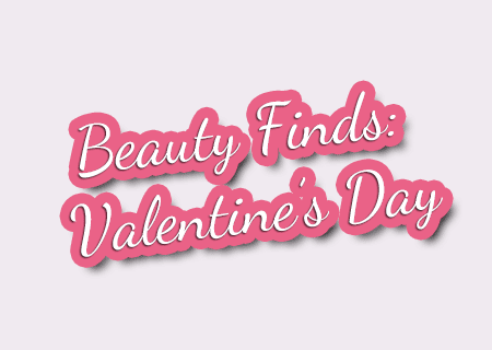Beauty Finds: Valentine’s Day